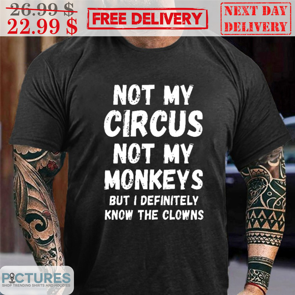 Not My Circus Not My Monkeys But I Definitely Know The Clowns Vintage Shirt