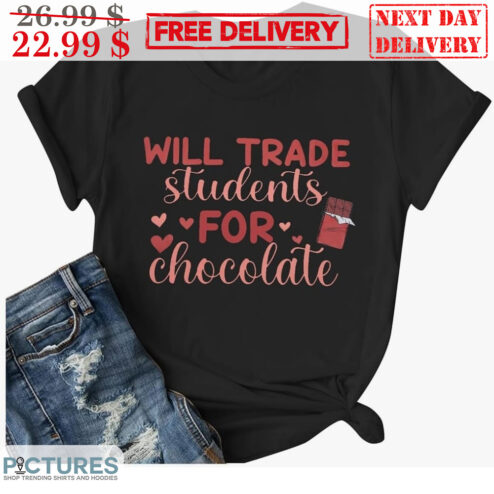 Will Trade Students For Chocolate Valentine's Day Shirt