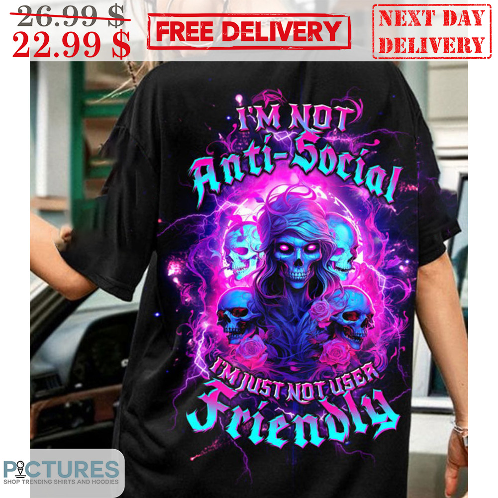 Death I'm Not Anti-Social I'm Just Not User Friendly Shirt
