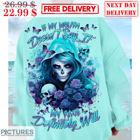 Death Skulll Roses If My Mouth Doesn't Say It My Face Definitely Will Shirt