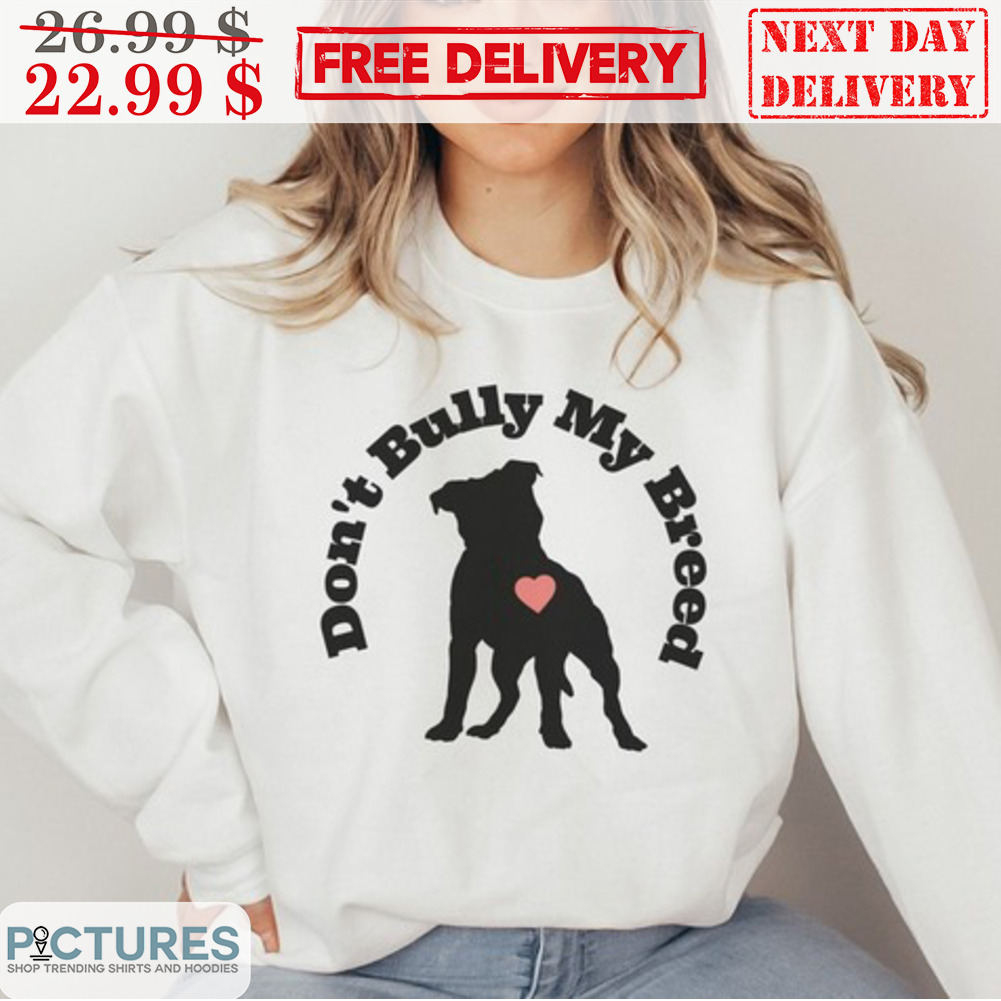 Don't Bully My Breed Shirt
