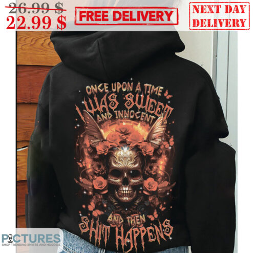 Skull Once Upon A Time Was Sweet And Innocent And Then Shit Happens Shirt