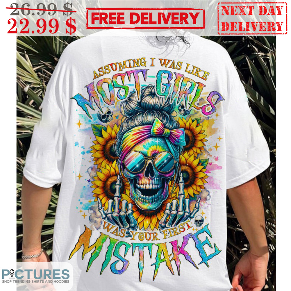 Skull Sunflower Colorful Assuming I Was Like Most Girls Was Your First Mistake Shirt