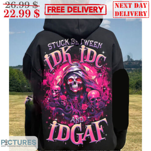 Stuck Between IDK IDC And IDGAF Shirt