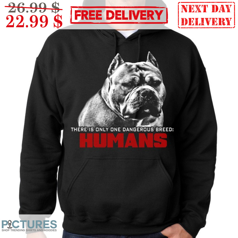 There Is Only One Dangerous Breed Humans Shirt