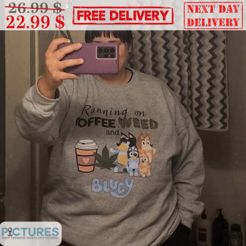 Running On Coffee Weed And Bluey Shirt