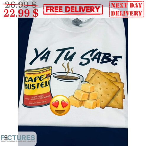 Ya Tu Sabe Shirt