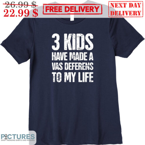 3 Kids Have Made A Vas Deferens To My Life Vintage Shirt