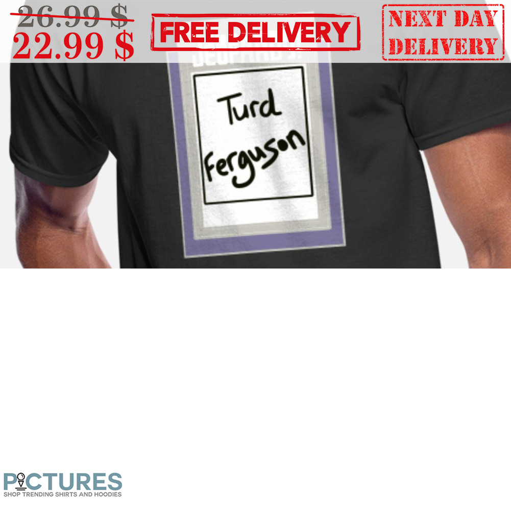 Jeopardy Turd Ferguson Shirt