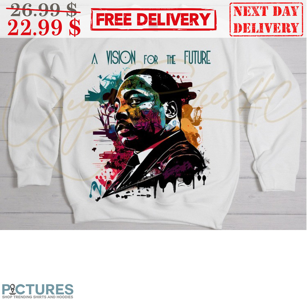 MLK 2024 A Vision For The Future Dr Martin Luther King JR Shirt