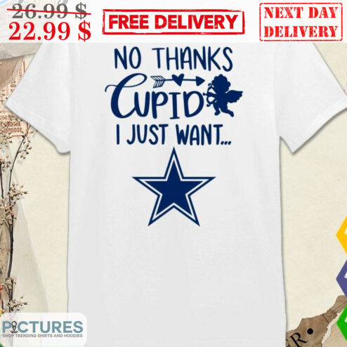 No Thanks Cupid I Just Want Dallas Cowboy Shirt