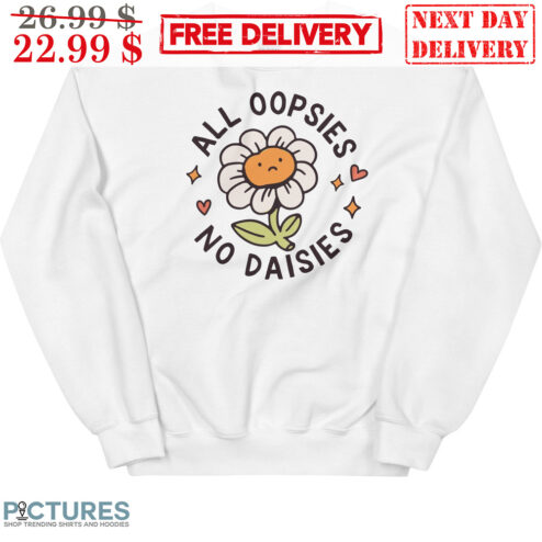 All Oopsies No Daisies Shirt