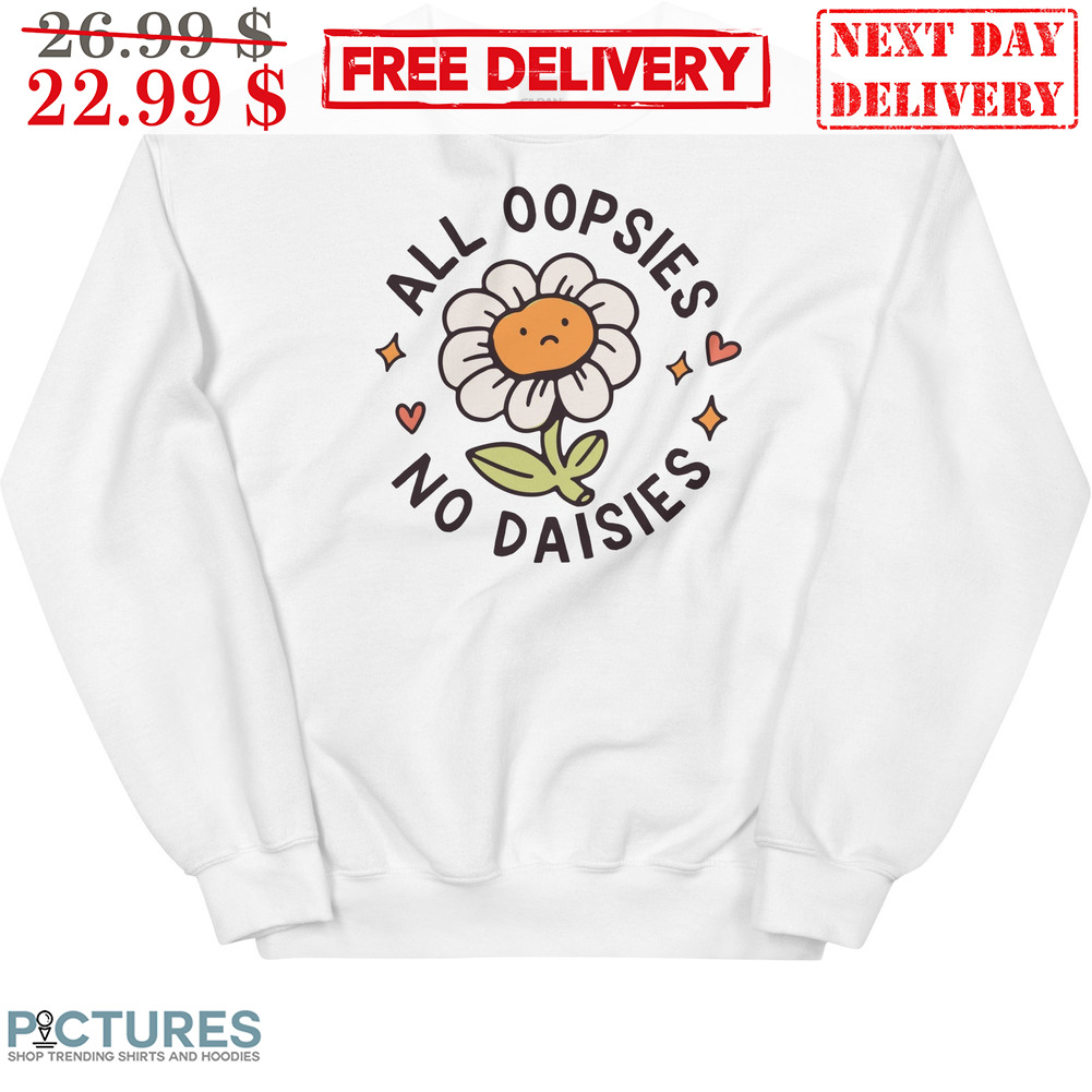 All Oopsies No Daisies Shirt
