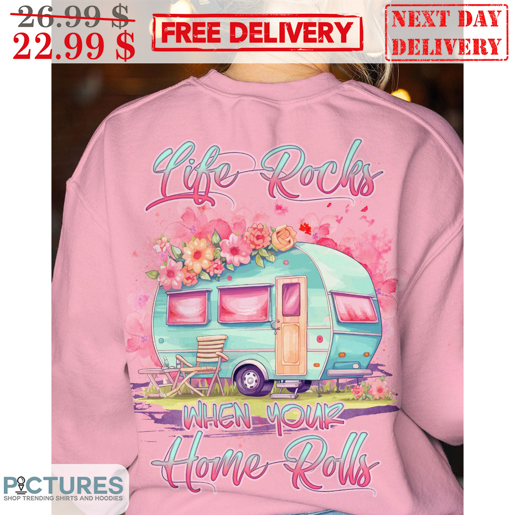 Camping Life Rocks When Your Home Rolls Shirt