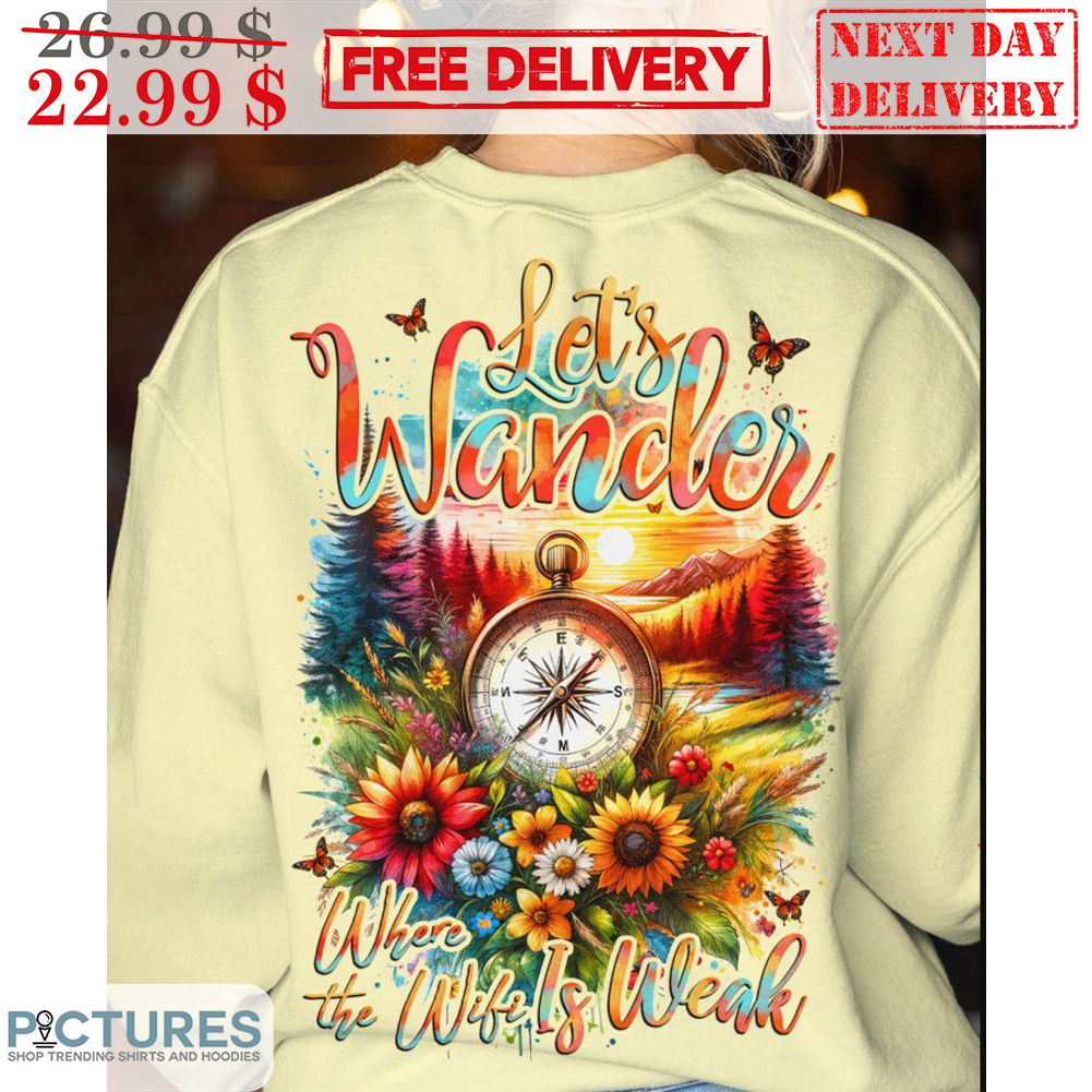 Compass Let's Wamder Where The Wifi Is Weak Sunflowers Shirt