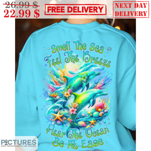 Dolphins Smell The Sea Feel The Breeze Hear The Ocean Be At Ease Shirt