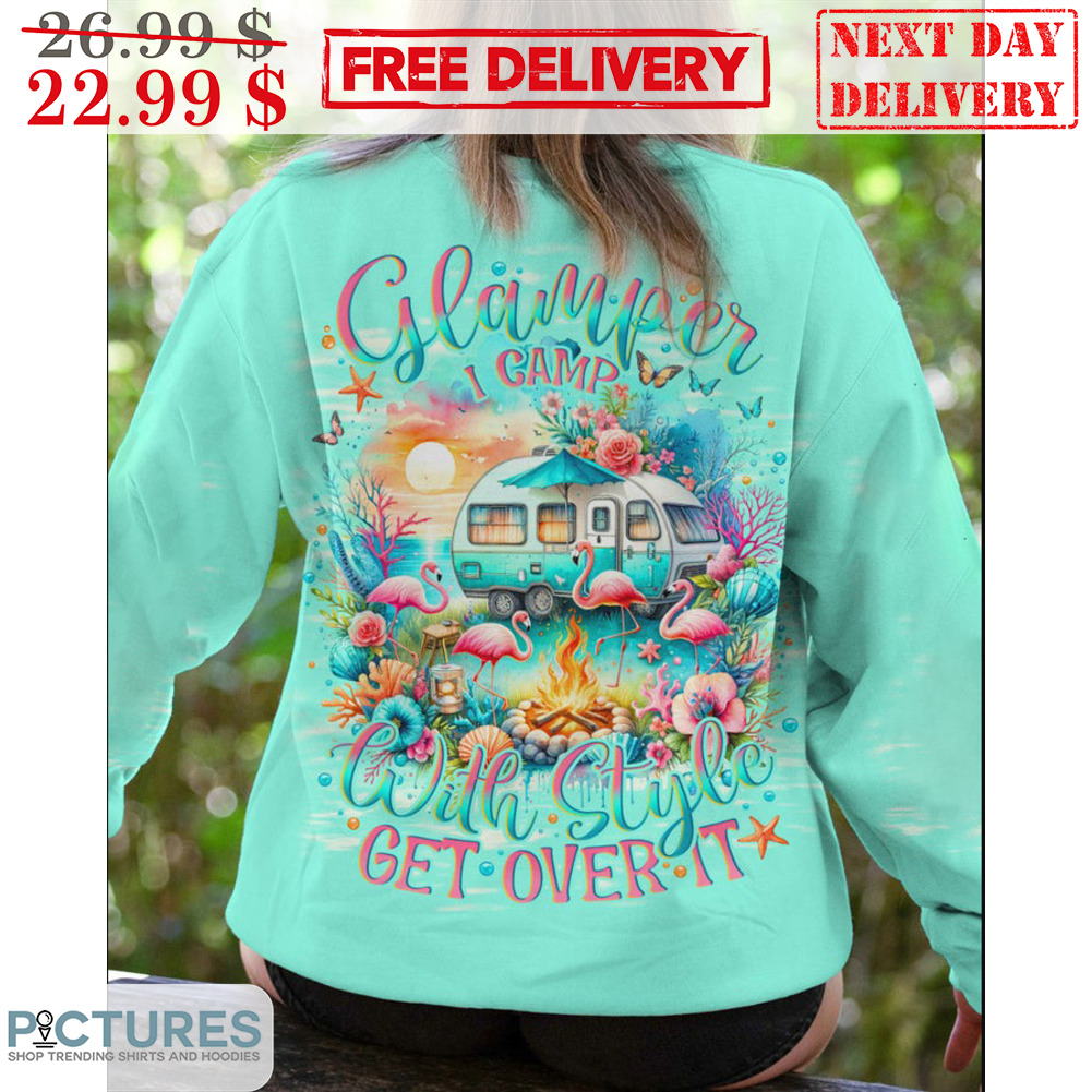Flamingo Glamper I Camp With Style Get Over It Shirt