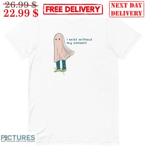 Ghost I Exist Without My Consent Shirt