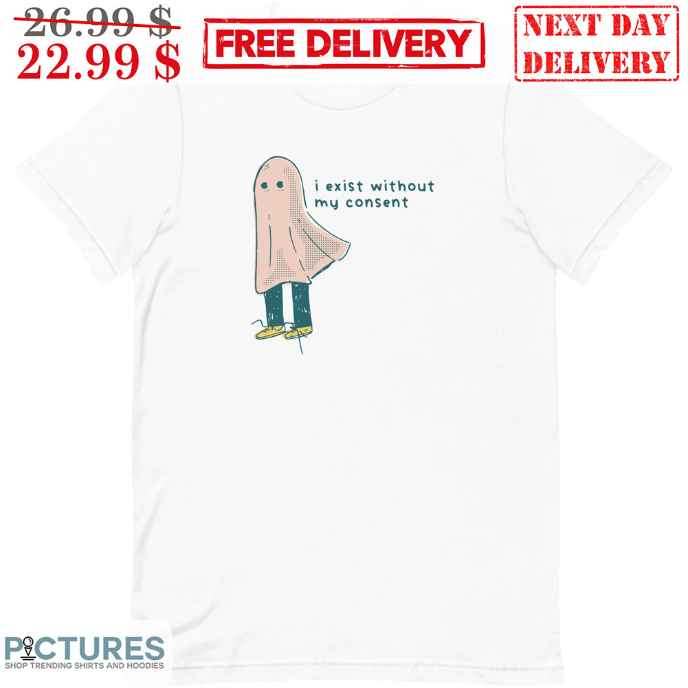 Ghost I Exist Without My Consent Shirt