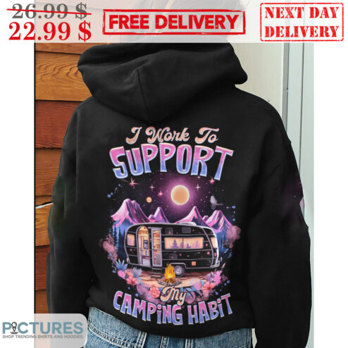 I Work To Support My Camping Habit Shirt