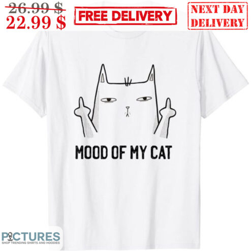 Mood Of My Cat Shirt