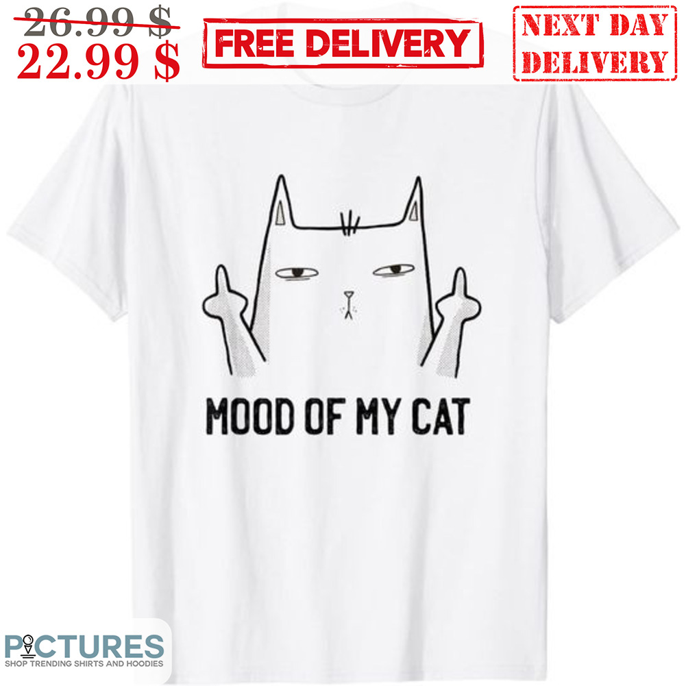 Mood Of My Cat Shirt