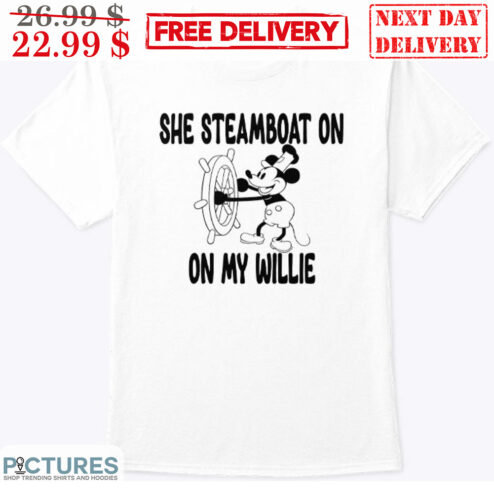 She Stemboat On My Willie Mickey Mouse Shirt