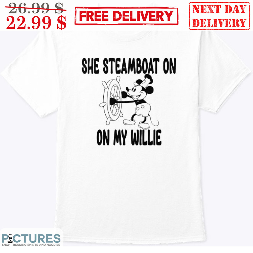 She Stemboat On My Willie Mickey Mouse Shirt