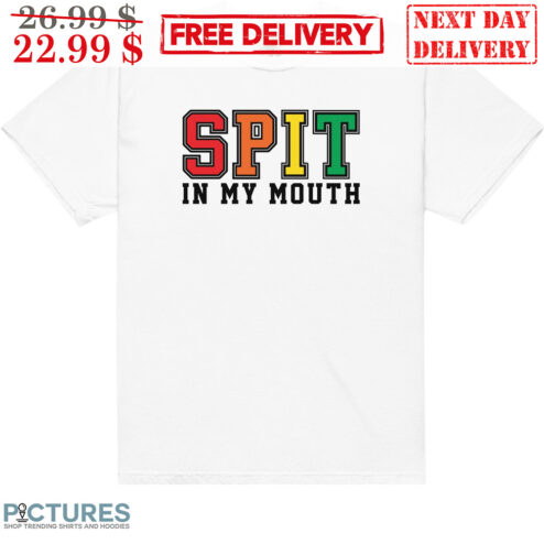 Spit In My Mouth Shirt