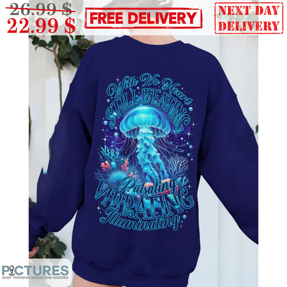 With No Heart Still Beating Pulsating Vibrating Illuminating Shirt