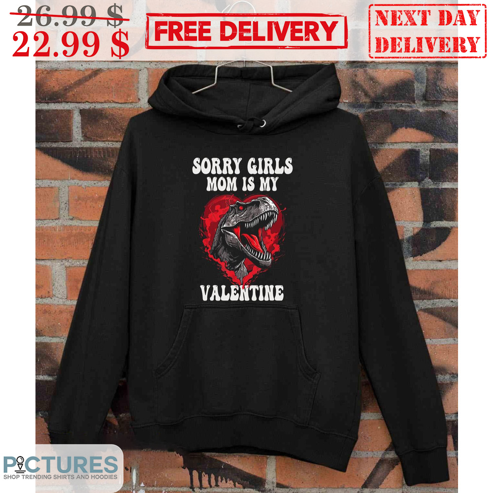 T-Rex Sorry Girls Mom Is My Valentine Shirt