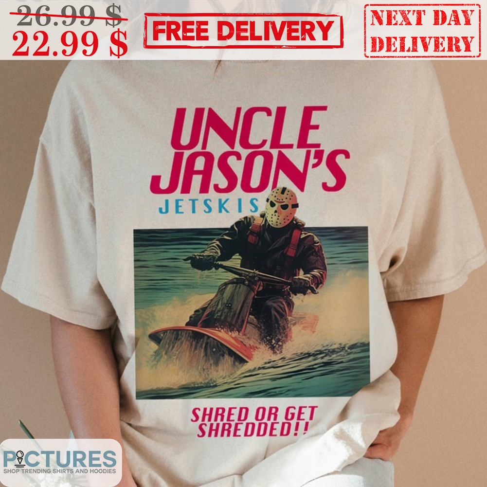 Uncle Jason's Jetskis Shred Or Get Shredded Shirt