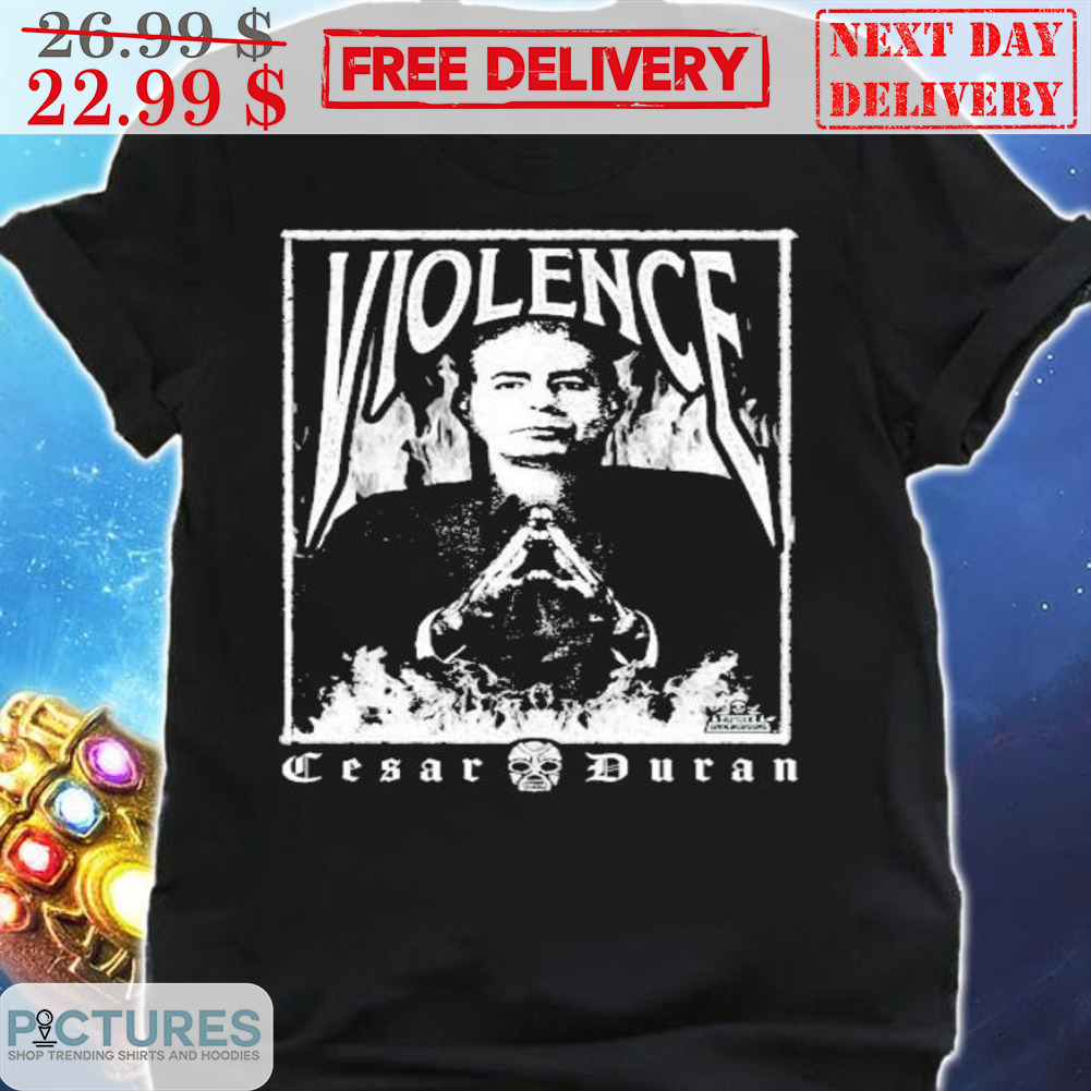 Cesar Duran Violence Shirt