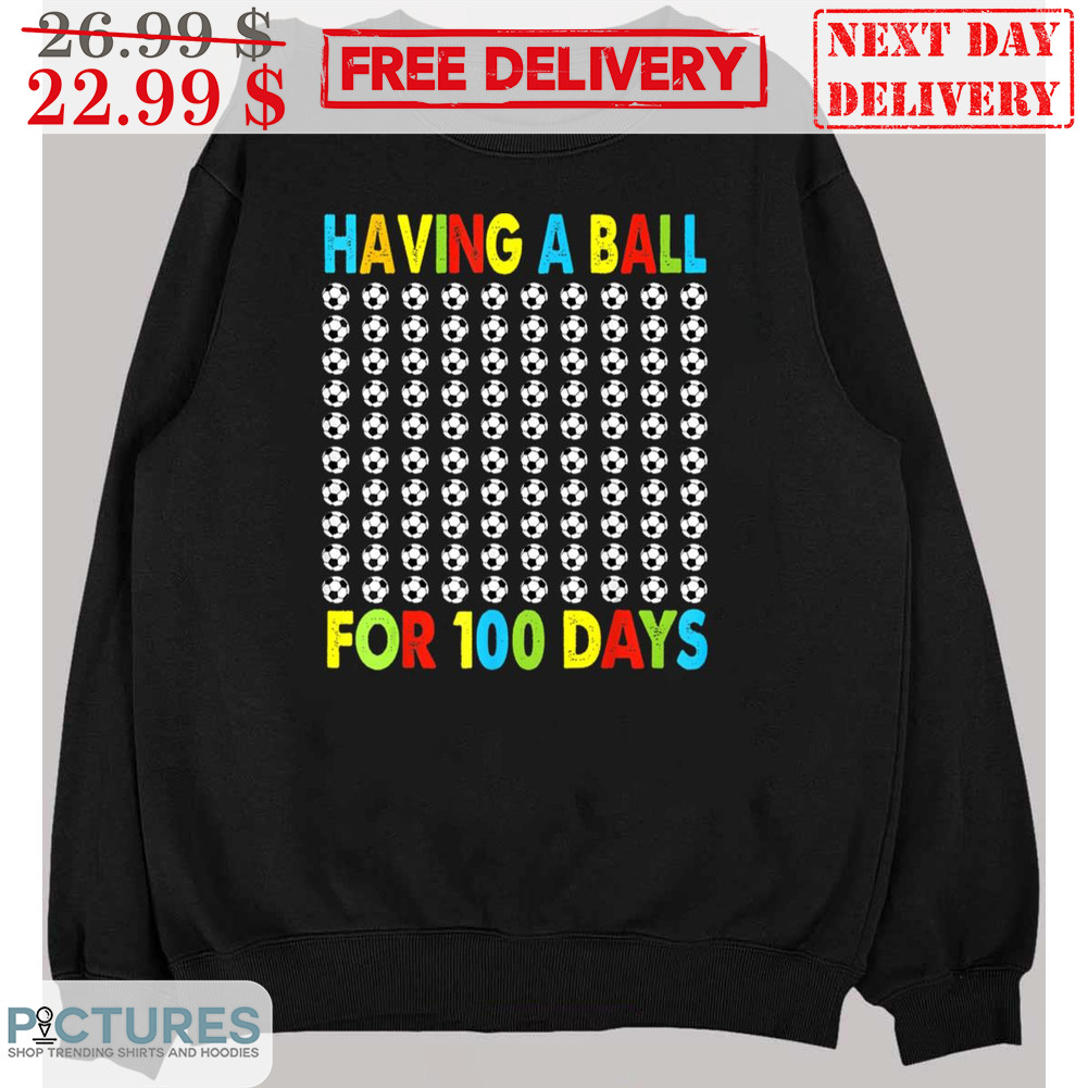 Having A Ball For 100 Days Shirt