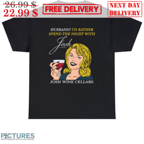 Husband I'd Rather Spend The Night With Josh Wine Cellars Shirt