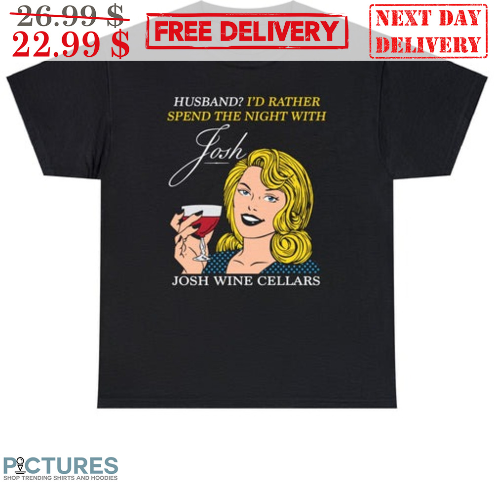Husband I'd Rather Spend The Night With Josh Wine Cellars Shirt