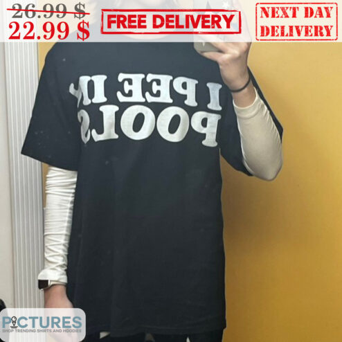 I Pee In Pools Shirt