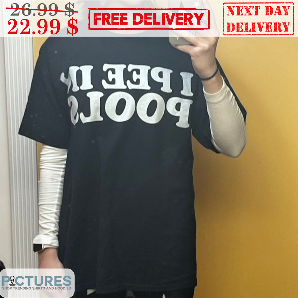 I Pee In Pools Shirt