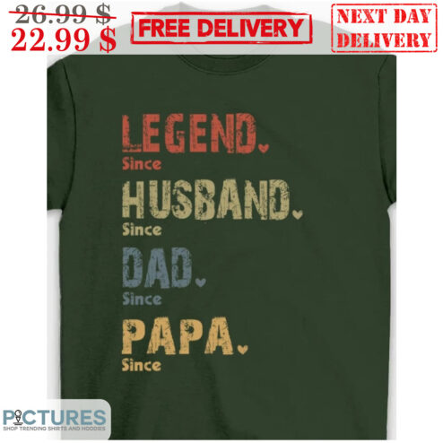 Legend Since Husband Since Dad Since Papa Since Vintage Shirt