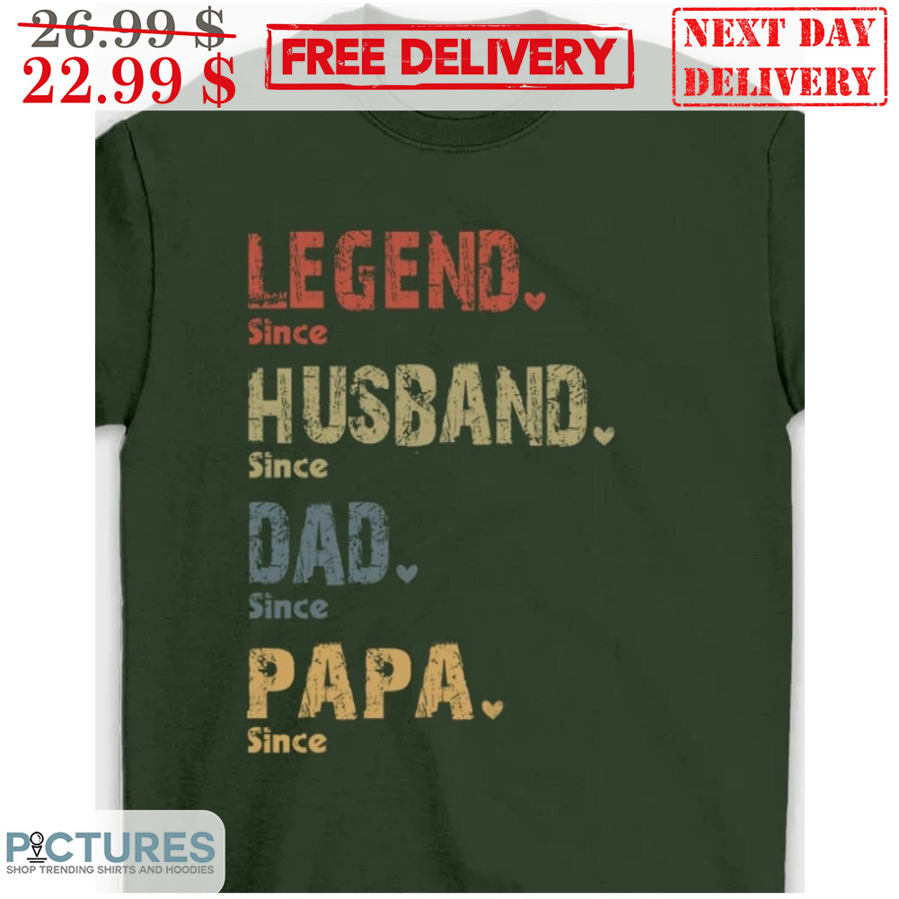 Legend Since Husband Since Dad Since Papa Since Vintage Shirt