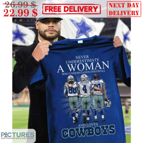 Never Underestimate A Woman Who Understands Football And Loves Dallas Cowboys Signature Shirt