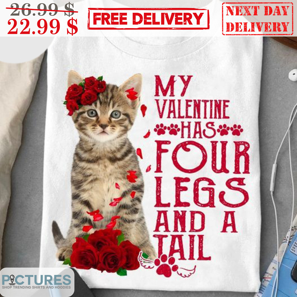 Cat My Valentine Has Four Legs And A Tail Shirt