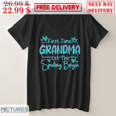 First Time Grandma Let The Spoiling Begin Shirt