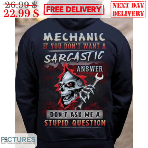 Skull Mechanic If You Don't Want A Sarcastic Answer Don't Ask Me A Stupid Question Shirt