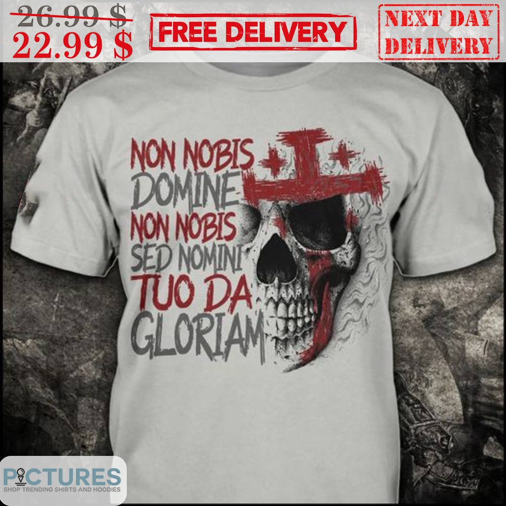 Skull Non Nobis Domine Non Nobis Sed Nomini Tuo Da Gloriam Shirt