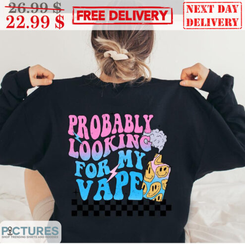 Smile Face Probably Looking For My Vape Shirt
