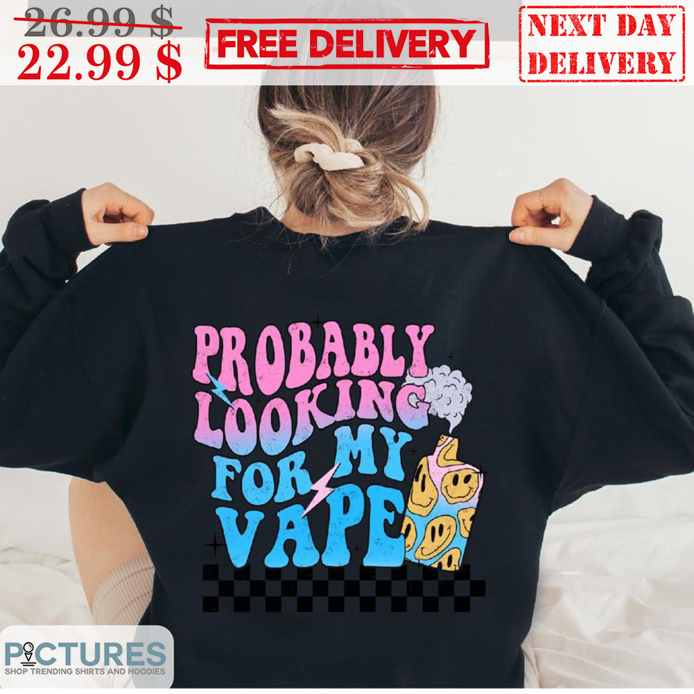 Smile Face Probably Looking For My Vape Shirt