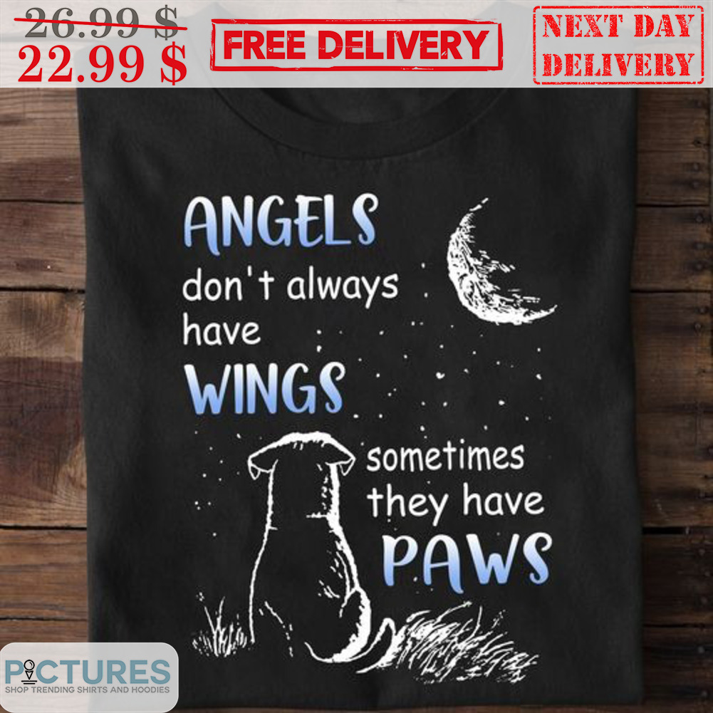 Angels Don't Always Have Wings Sometimes They Have Paws Shirt