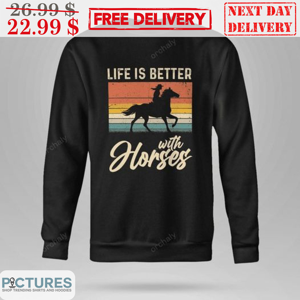 Cowgirls Life Is Better With Horses Vintage Shirt