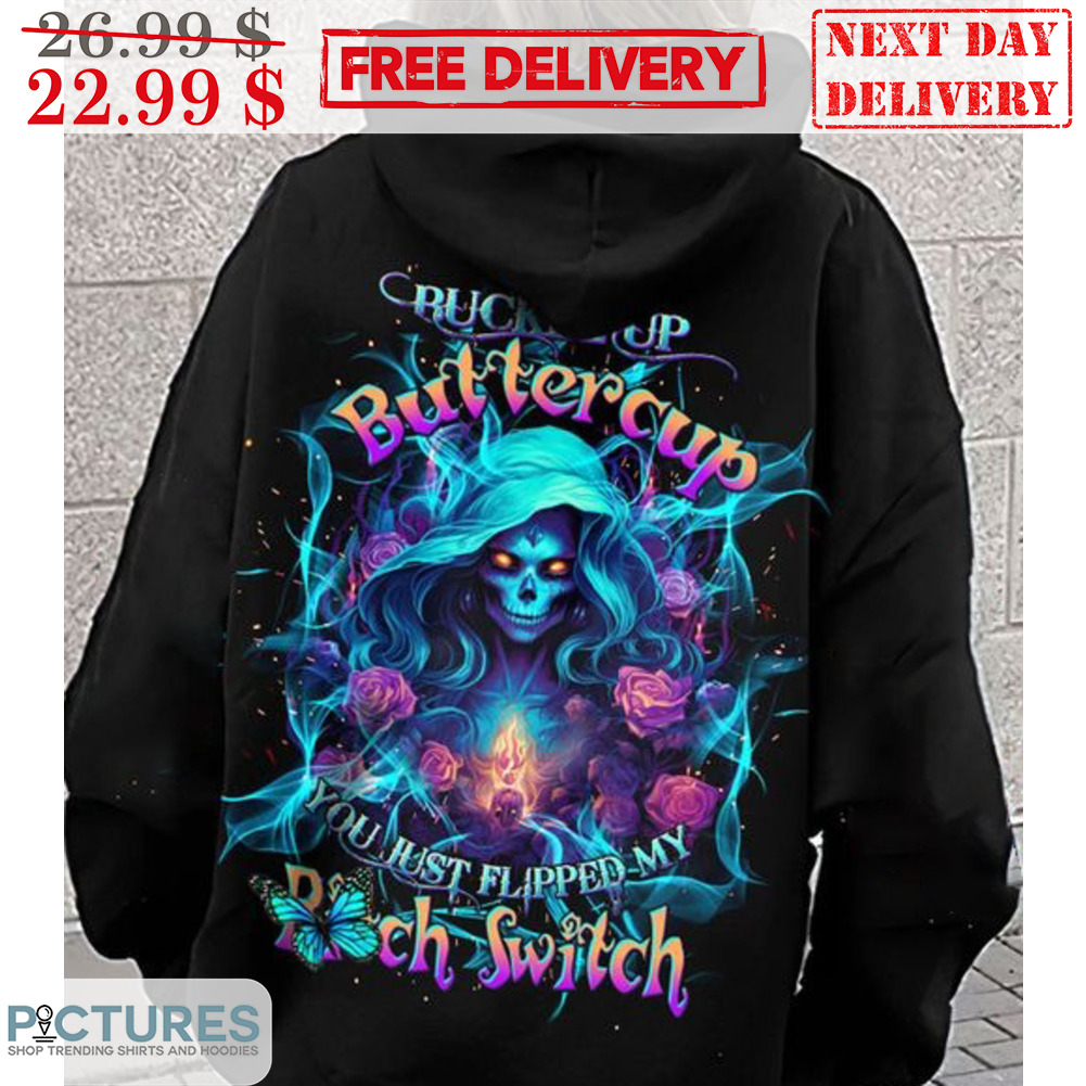 Death Buckle Up Buttercup You Just Flipped My Bitch Switch Shirt